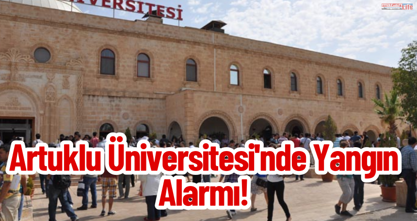 Artuklu Üniversitesi'nde Yangın Alarmı!