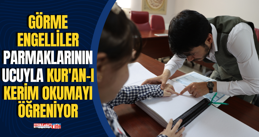 Görme engelliler parmaklarının ucuyla Kur'an-ı Kerim okumayı öğreniyor