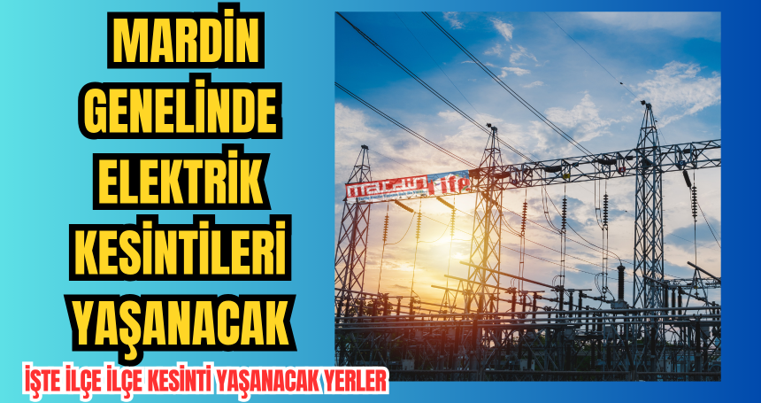 28 Mayıs’ta Mardin Genelinde Elektrik Kesintileri Yaşanacak