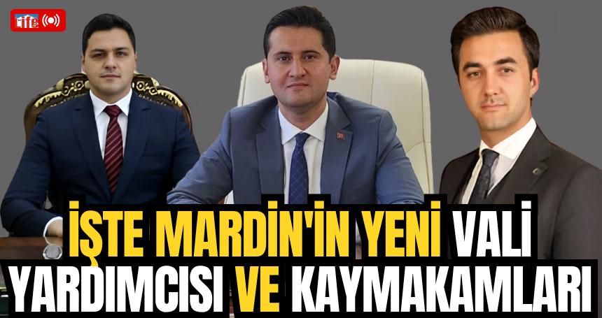 İşte Mardin'in yeni vali yardımcısı ve kaymakamları