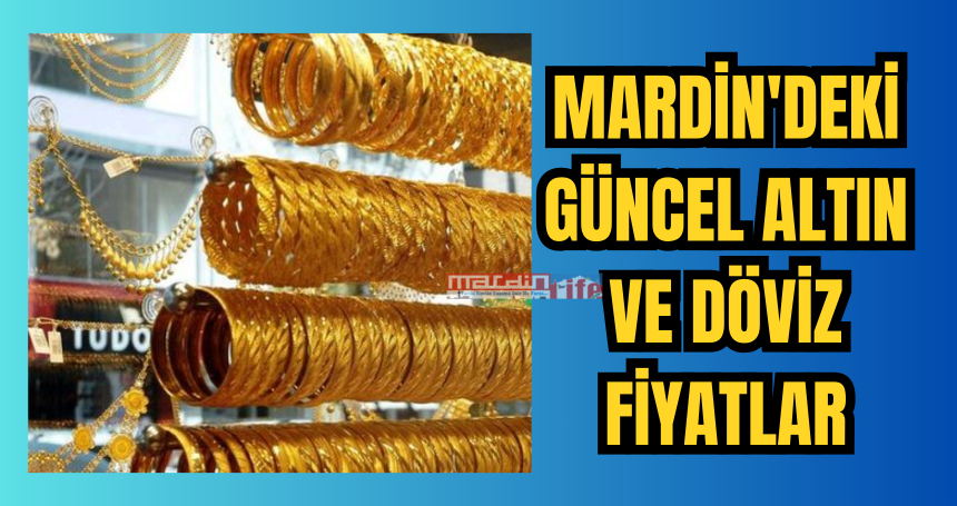 Mardin'deki güncel altın ve döviz fiyatlar