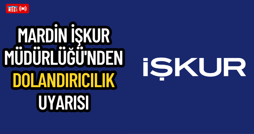 Mardin İŞKUR Müdürlüğü'nden Dolandırıcılık Uyarısı