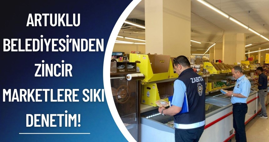 Artuklu Belediyesi’nden Zincir Marketlere Sıkı Denetim!