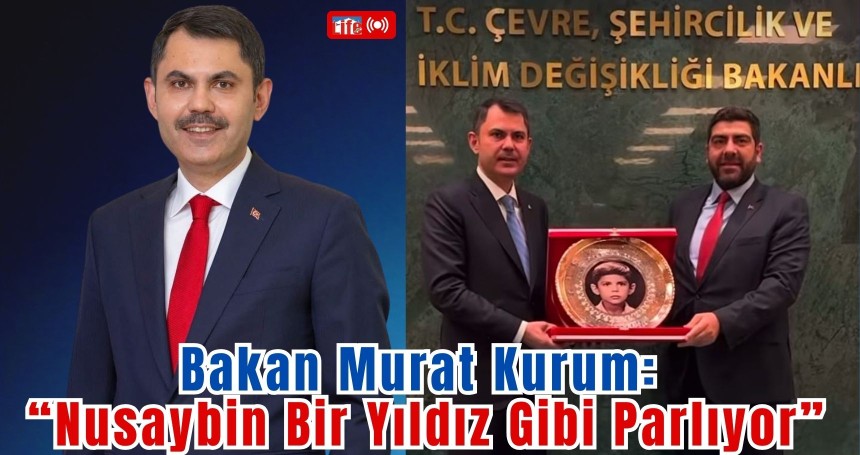 Bakan Murat Kurum: “Nusaybin Bir Yıldız Gibi Parlıyor”
