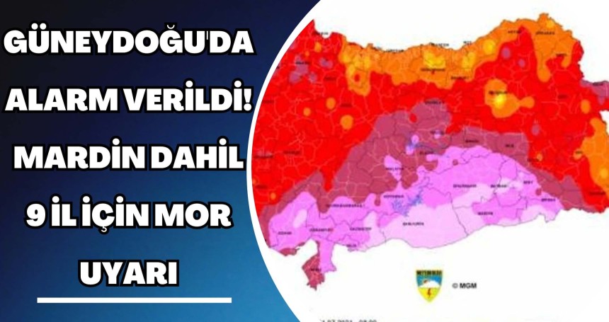 Güneydoğu'da Alarm Verildi! Mardin Dahil 9 İl İçin MOR Uyarı