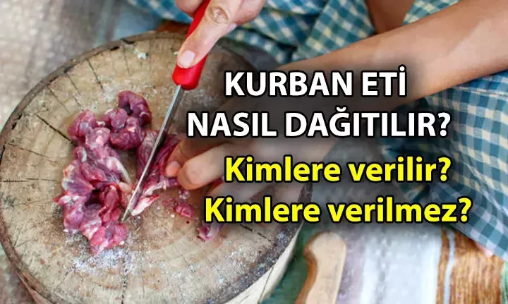 Kurban eti kimlere verilir, kimlere verilmez? Anne, baba, kardeş, akrabaya kurban eti verilir mi?