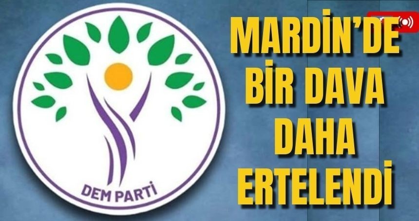 Mardin’de bir dava daha ertelendi