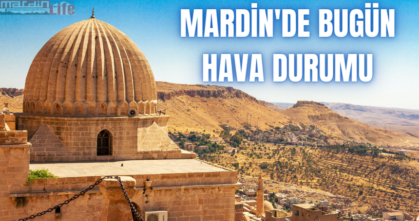 Mardin’de bugün hava durumu nasıl?
