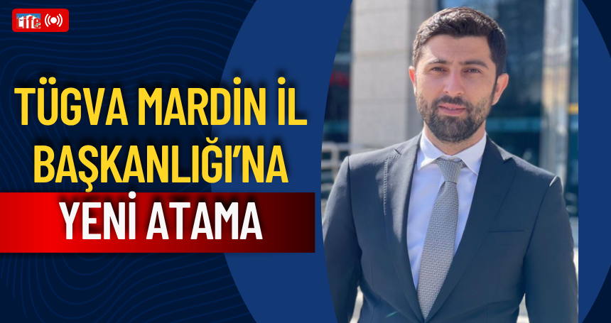TÜGVA Mardin İl Başkanlığı’na Yeni Atama