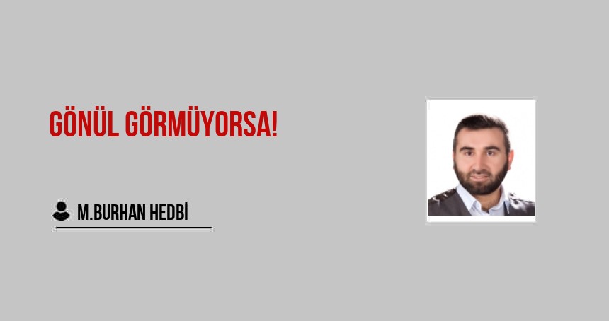 Gönül Görmüyorsa!