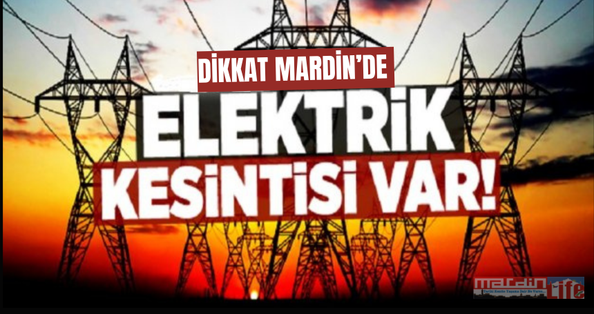 Mardin’de 30 Mayıs’ta Geniş Çaplı Elektrik Kesintileri Yaşanacak