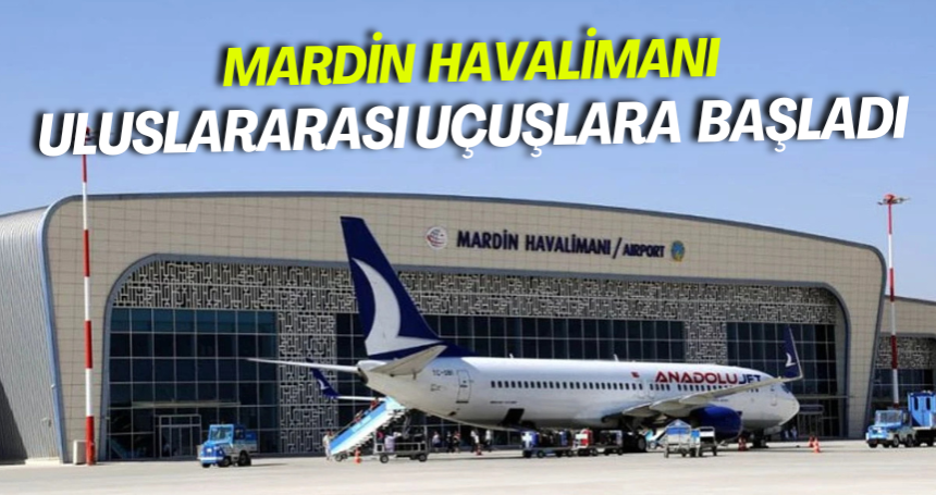 Mardin Havalimanı uluslararası uçuşlara açıldı