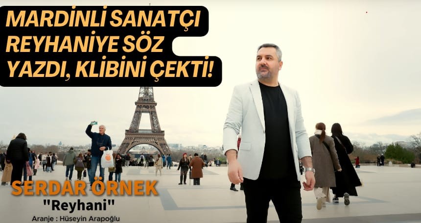 Mardinli sanatçı reyhaniye söz yazdı, klibini çekti!