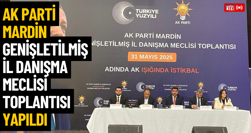 AK Parti Mardin Genişletilmiş İl Danışma Meclisi Toplantısı Yapıldı