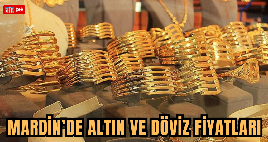 Mardin’de Altın ve Döviz Fiyatları nasıl yol seyrediyor