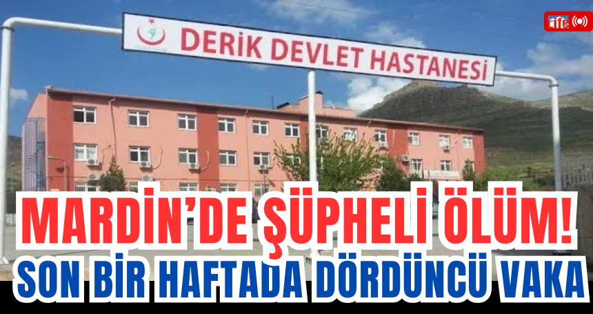 Mardin’de Şüpheli Ölüm! Son Bir Haftada Dördüncü Vaka