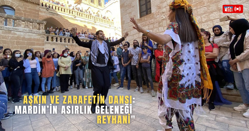 Mardin'in geleneksel halk oyunu 'Reyhani' nereden gelmiştir? Hikayesi nedir?
