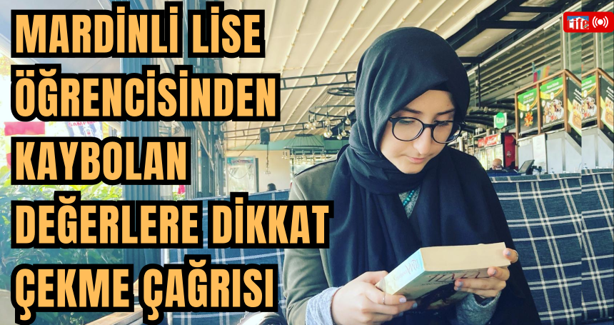 Mardinli lise öğrencisinden Kaybolan Değerlere Dikkat Çekme Çağrısı