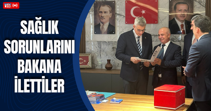 Sağlık sorunlarını bakana ilettiler