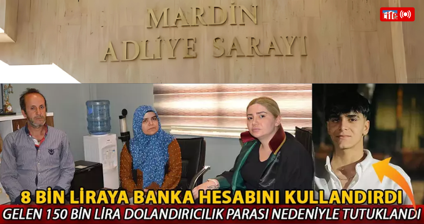 8 bin liraya banka hesabını kullandırdı, gelen 150 bin lira dolandırıcılık parası nedeniyle tutuklandı