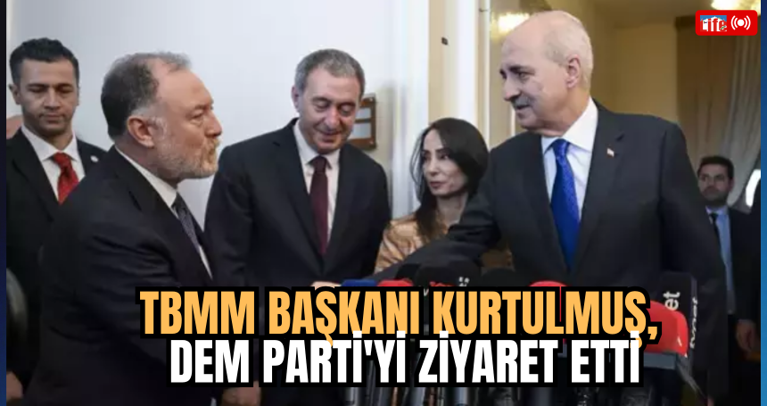 TBMM Başkanı Kurtulmuş, DEM Parti'yi Ziyaret Etti