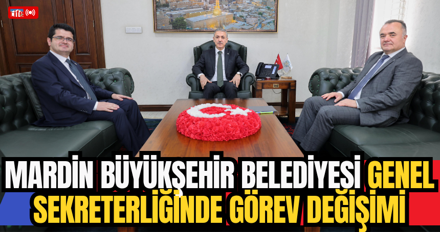 Mardin Büyükşehir Belediyesi Genel Sekreterliğinde Görev Değişimi