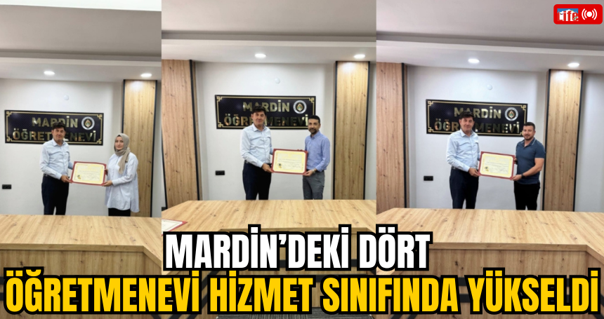Mardin’deki Dört Öğretmenevi Hizmet Sınıfında Yükseldi