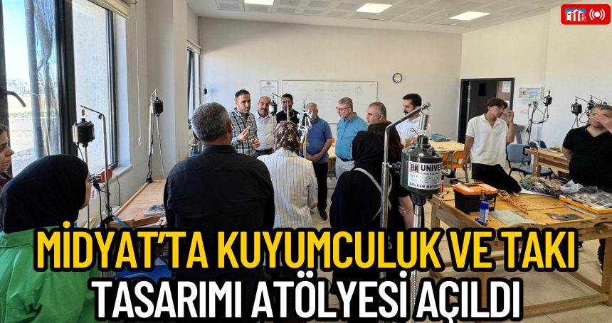 Midyat’ta Kuyumculuk ve Takı Tasarımı Atölyesi Açıldı
