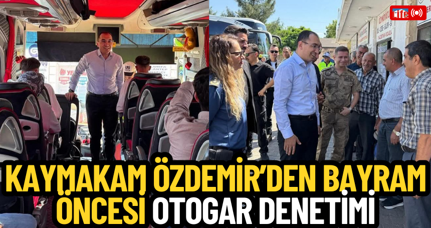 Kaymakam Özdemir’den Bayram Öncesi Otogar Denetimi