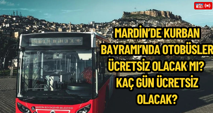 Mardin’de Kurban Bayramı’nda Otobüsler Ücretsiz Olacak mı? İşte Merak Edilenler