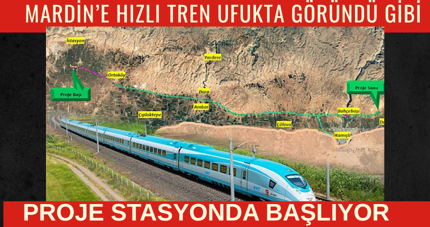 Mardin'e Hızlı Tren Ufukta göründü gibi!