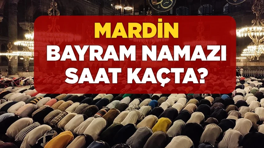MARDİN Kurban Bayramı Namaz Saati