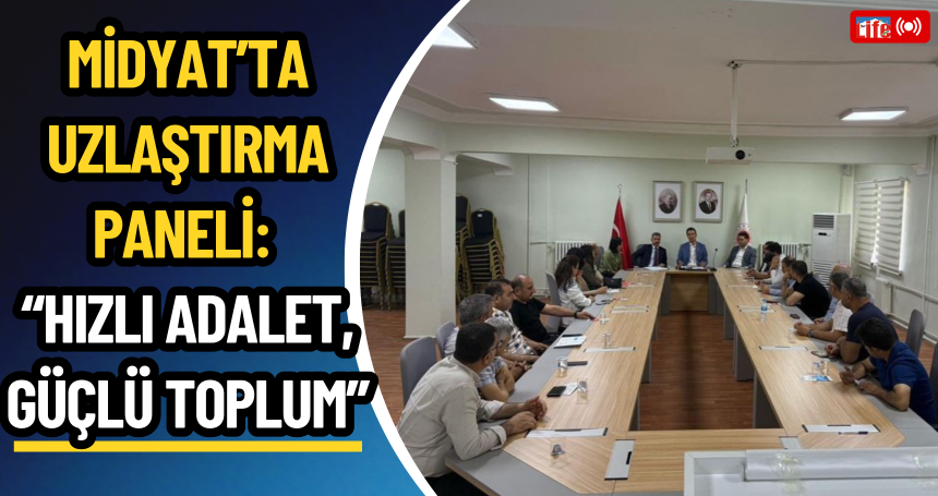 Midyat’ta Uzlaştırma Paneli: “Hızlı Adalet, Güçlü Toplum”