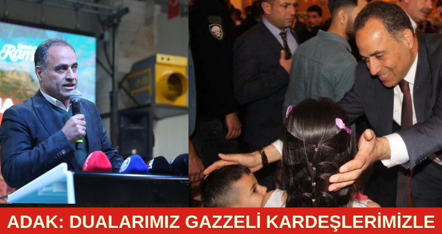 Adak: "Dualarımız Gazzeli kardeşlerimiz için"