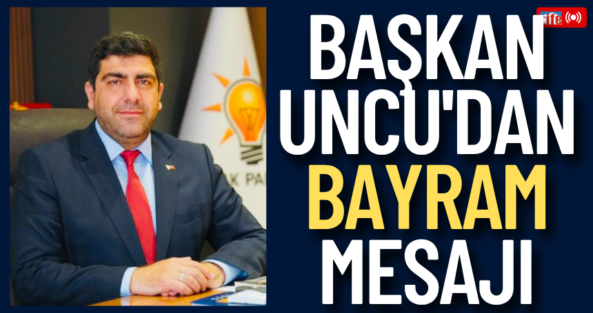 Başkan Uncu'dan bayram mesajı