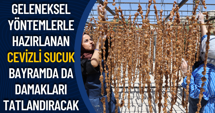 Geleneksel yöntemlerle hazırlanan cevizli sucuk bayramda da damakları tatlandıracak