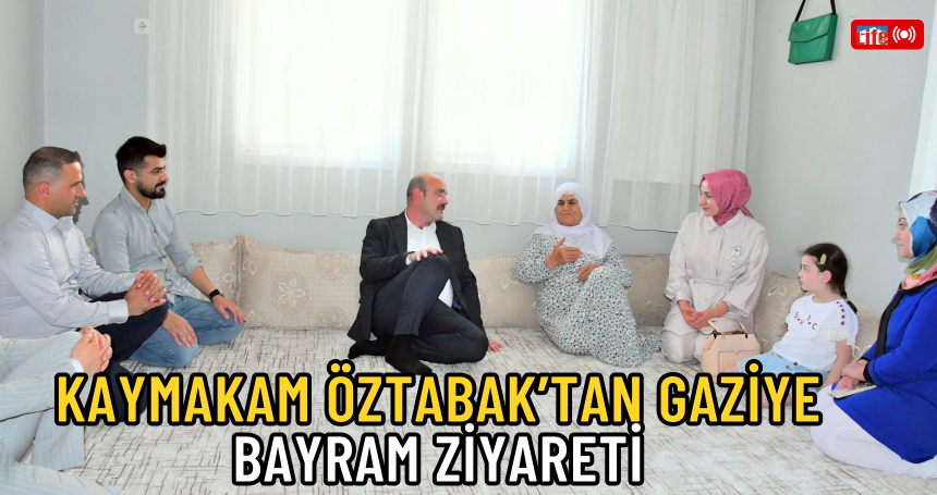 Kaymakam Öztabak’tan Gaziye Bayram Ziyareti