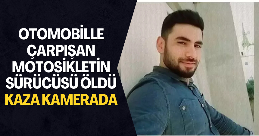Otomobille çarpışan motosikletin sürücüsü öldü; kaza kamerada