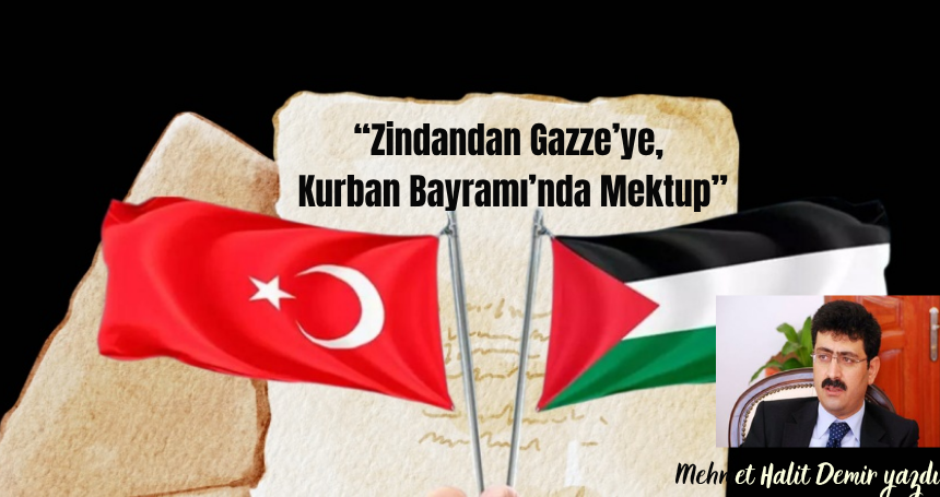 “Zindandan Gazze’ye, Kurban Bayramı’nda Mektup”