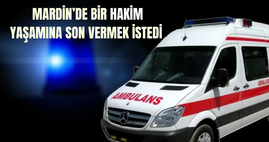Mardin'de Hakim, yaşamına son vermek istedi