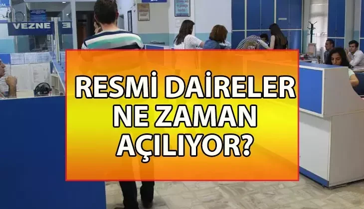 Resmi daireler ne zaman açılıyor? Kurban Bayramı tatili bitti mi, devlet daireleri açıldı mı?
