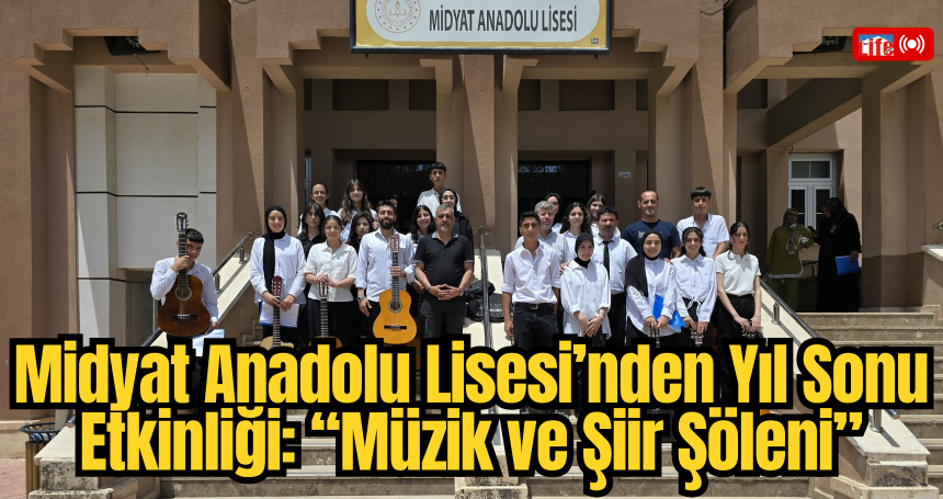 Midyat Anadolu Lisesi’nden Yıl Sonu Etkinliği: “Müzik ve Şiir Şöleni”