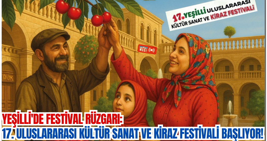 Yeşilli'de Festival Rüzgarı: 17. Uluslararası Kültür Sanat ve Kiraz Festivali Başlıyor!