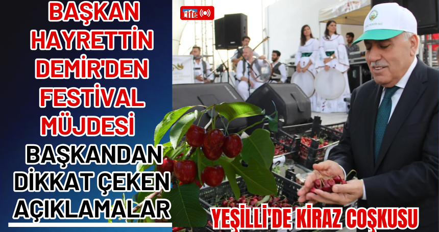 Yeşilli'de Kiraz Coşkusu: Başkan Hayrettin Demir'den Festival Müjdesi ve Dikkat Çeken Açıklamalar