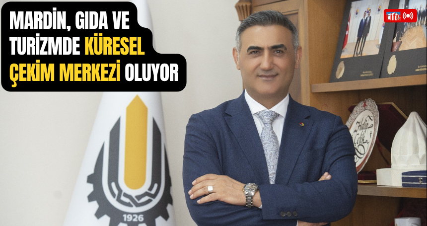 Mardin, gıda ve turizmde küresel çekim merkezi oluyor