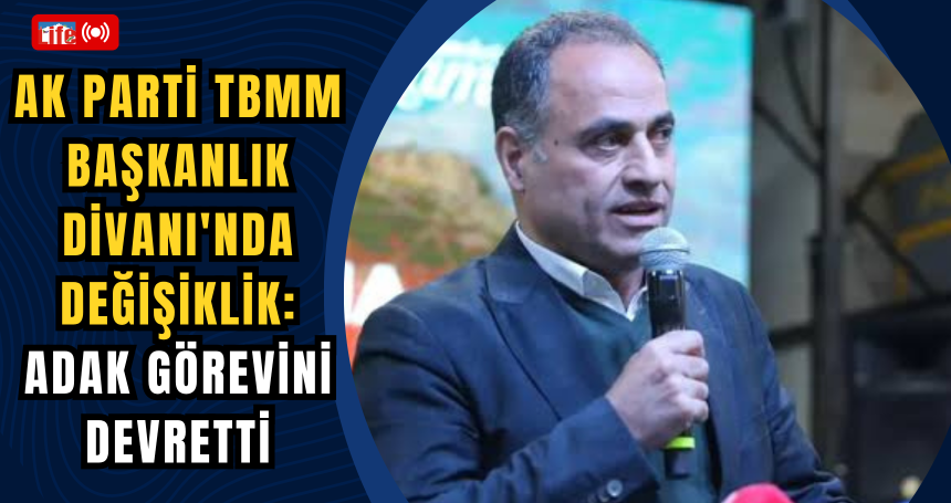 AK Parti TBMM Başkanlık Divanı'nda Değişiklik: Mardin Temsilcisi Görevini Devretti
