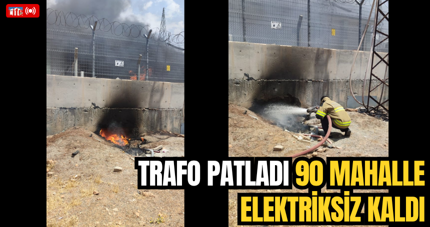 Trafo patladı 90 mahalle elektriksiz kaldı!