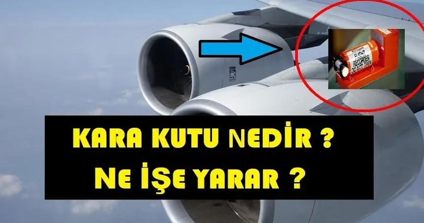 Kara kutu nedir? Ne işe yarar? Özellikleri nelerdir? Neleri kaydeder? Ne kadar sağlamdır?