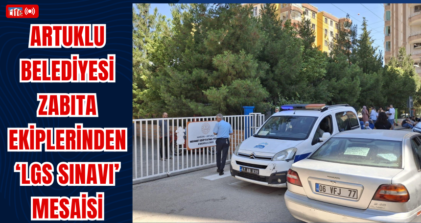 Artuklu Belediyesi Zabıta Ekiplerinden ‘LGS Sınavı’ Mesaisi