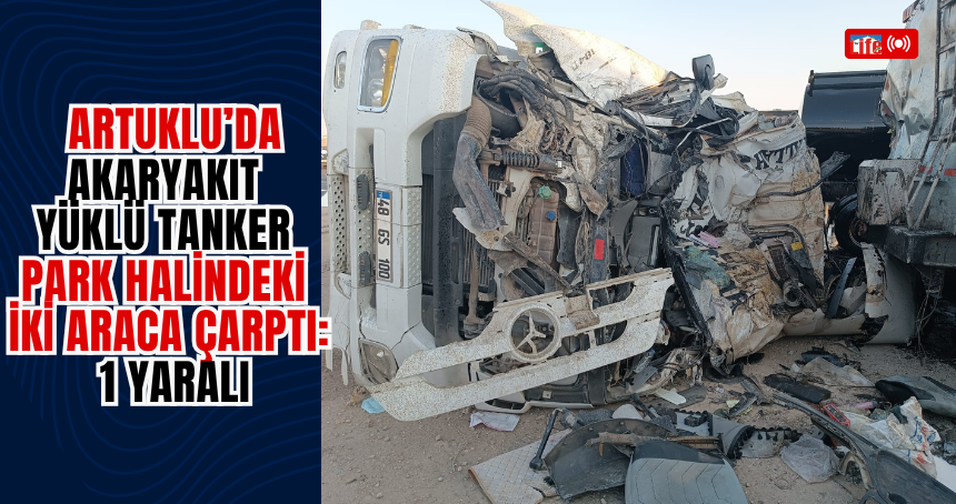 Artuklu’da akaryakıt yüklü tanker park halindeki iki araca çarptı: 1 yaralı